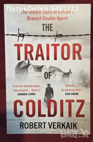 The Traitor of Colditz. The Untold Story of Britain's Bravest Double Agent